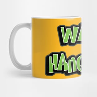 Wanna Hangout? Mug